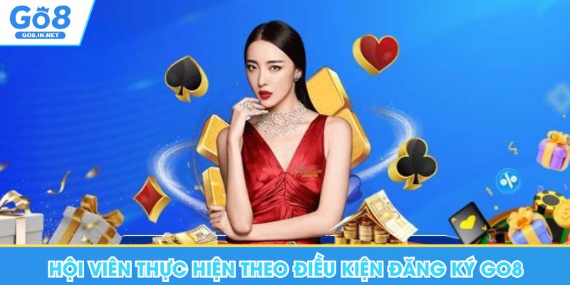 Hội viên thực hiện theo điều kiện đăng ký Go8
