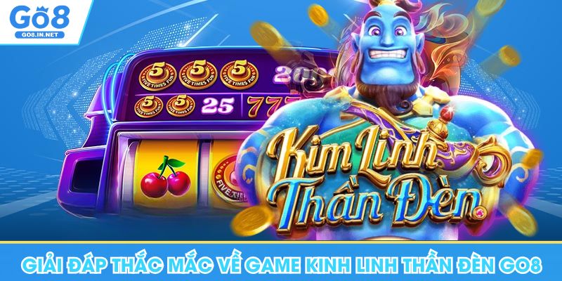 Giải đáp thắc mắc xoay quanh game Kim Linh Thần Đèn Go8